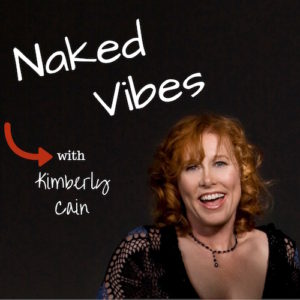 The Naked Vibes Show podcast with Kimberly Cain